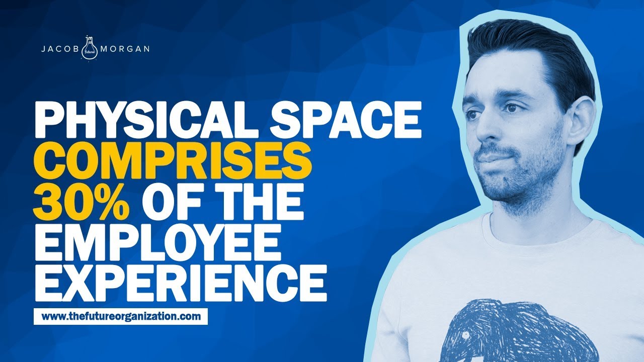 Physical Space Comprises 30% of the Employee Experience  - Jacob Morgan
