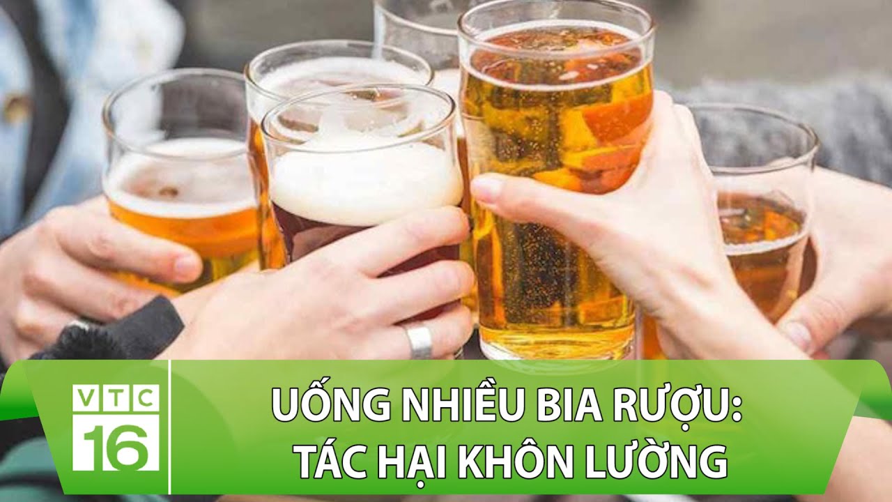Uống nhiều bia rượu: Tác hại khôn lường | VTC16
