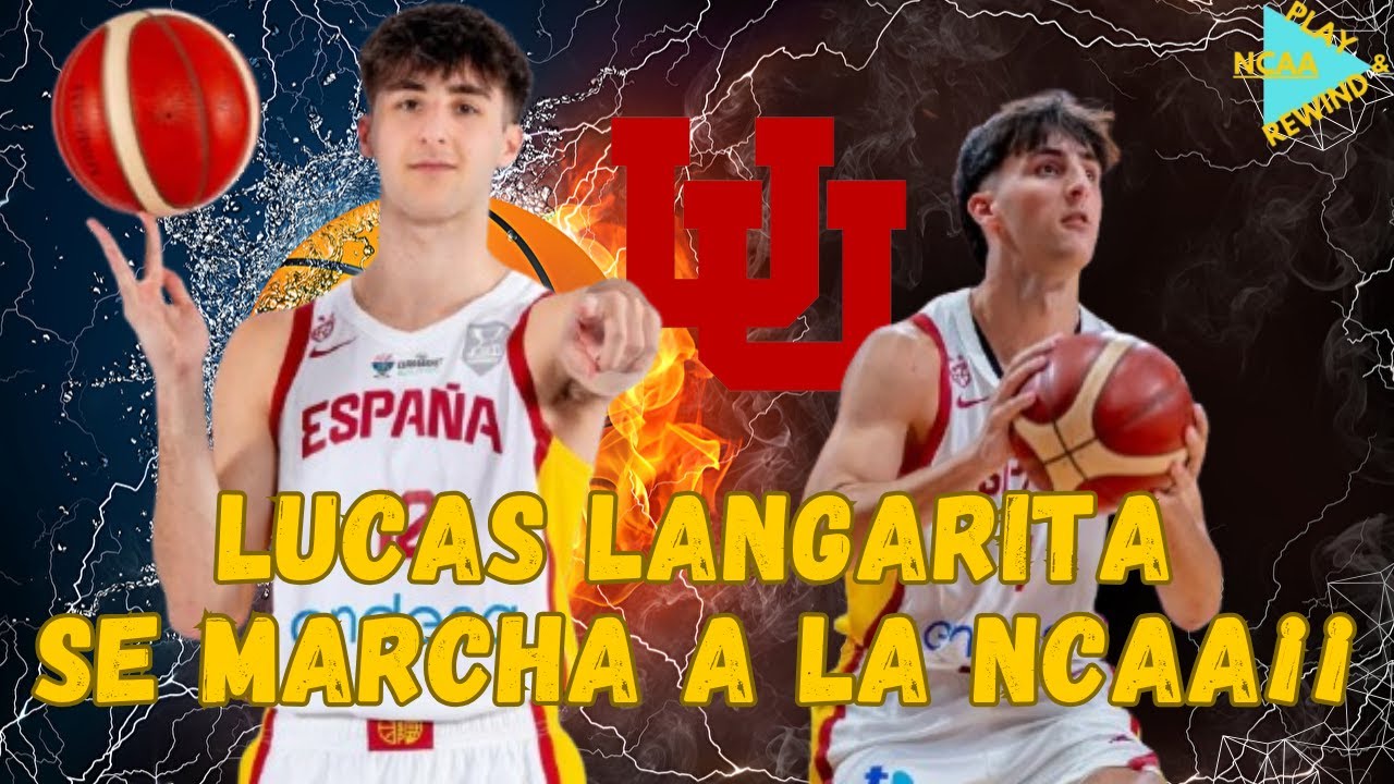LUCAS LANGARITA SE MARCHA A LA NCAA¡¡ - COMO ES SU NUEVO DESTINO Y ENCAJE EN UTAH