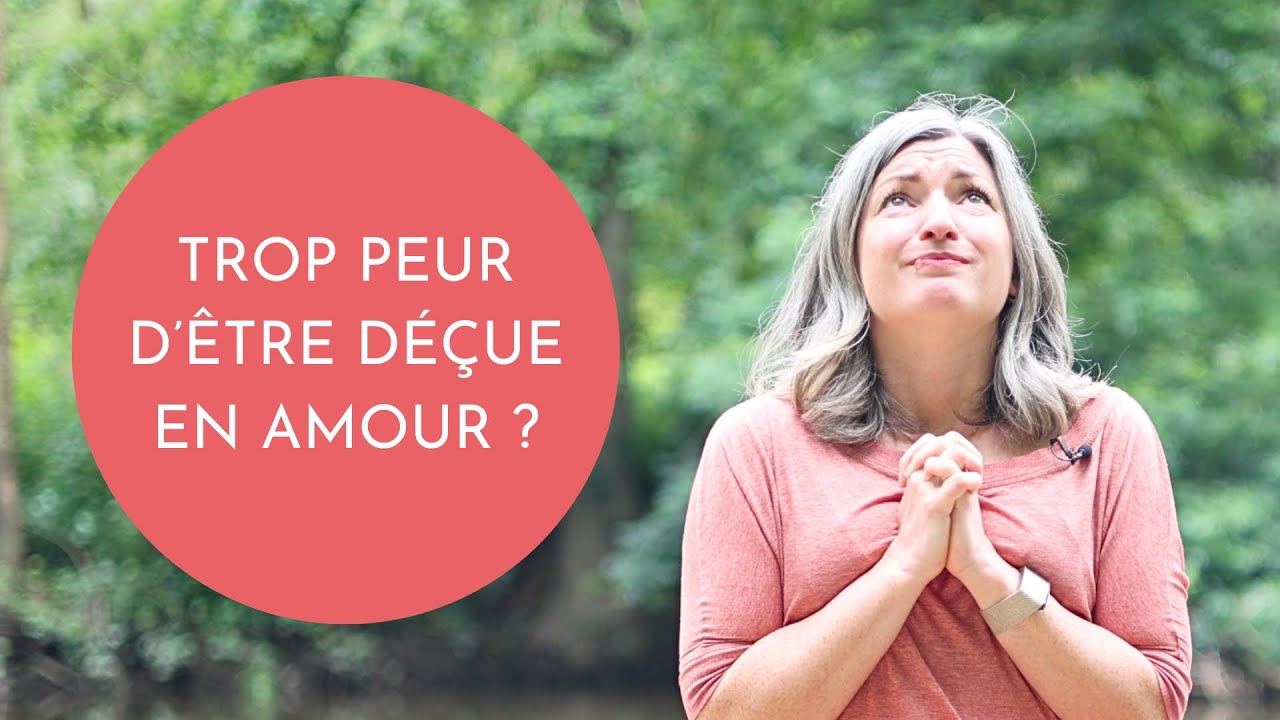 Peur de la d&eacute;ception ? Voici comment retrouver confiance en l&rsquo;amour
