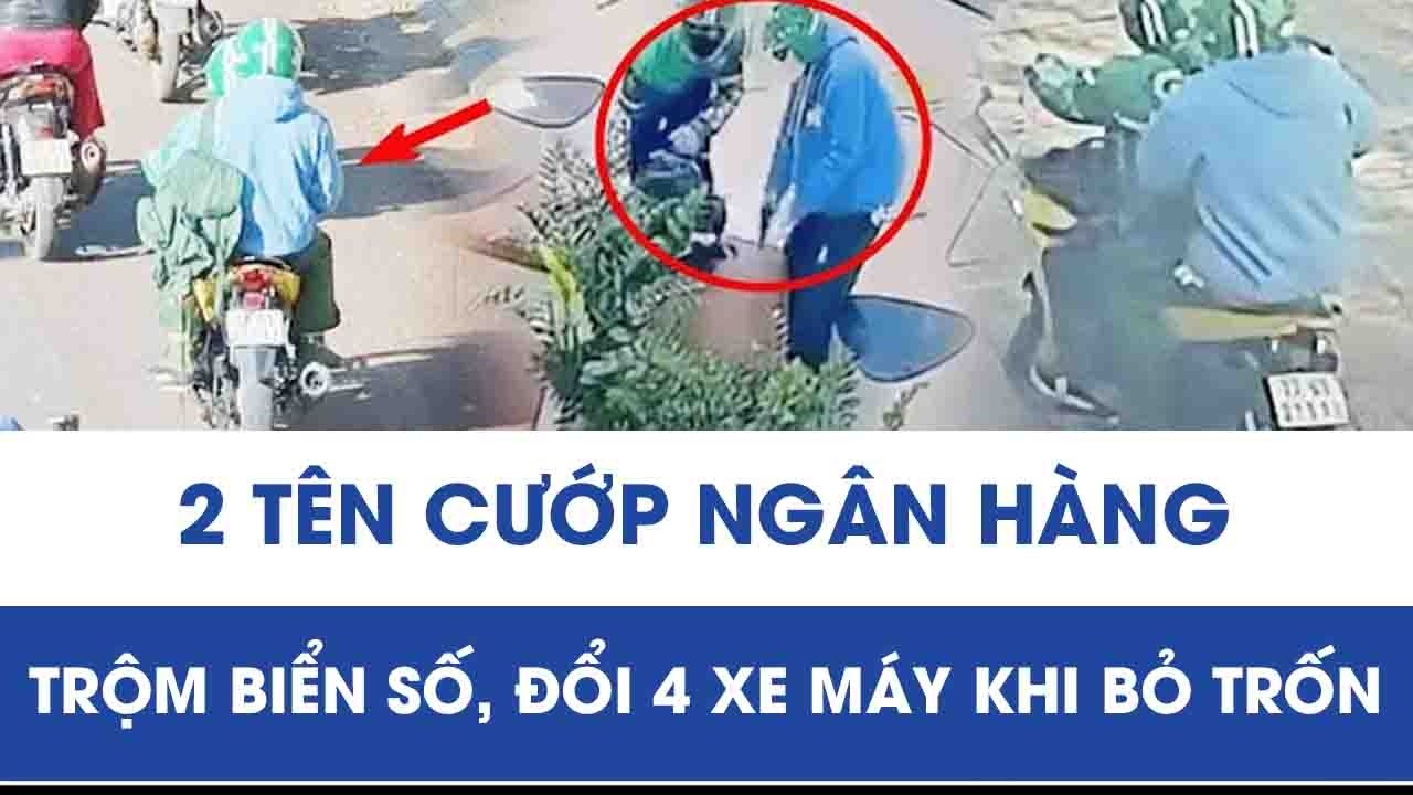 Chấn động thủ đoạn tinh vi của 2 tên cướp ngân hàng: Trộm biển số, đổi 4 xe máy khi bỏ trốn