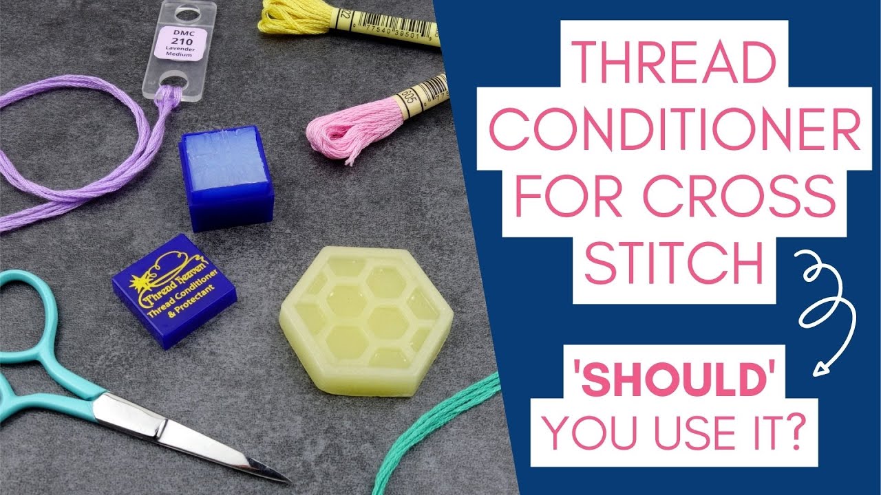 When is it Helpful to use Thread Conditioner for Cross Stitch?