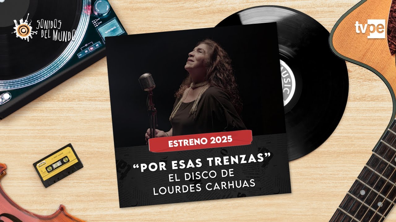 POR ESAS TRENZAS, EL DISCO DE LOURDES CARHUAS - SONIDOS DEL MUNDO 2025