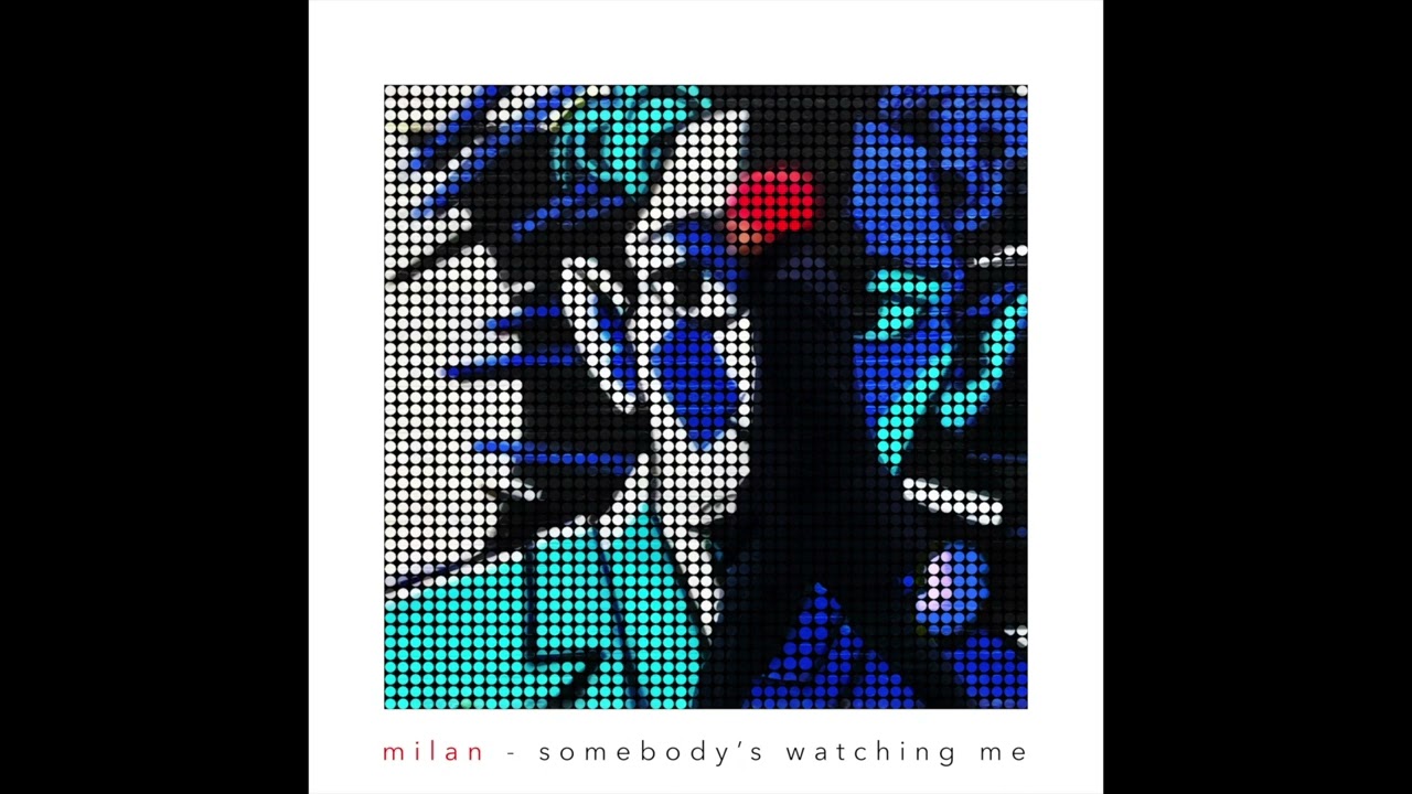 iammilan - somebody's watching me
