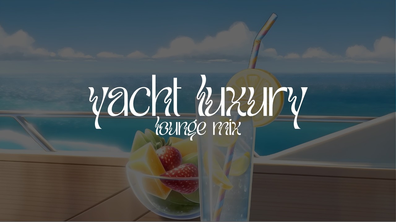 Yacht Luxury Lounge Mix | Smooth Jazz, Deep Lounge & Elegant Sunset Vibes
