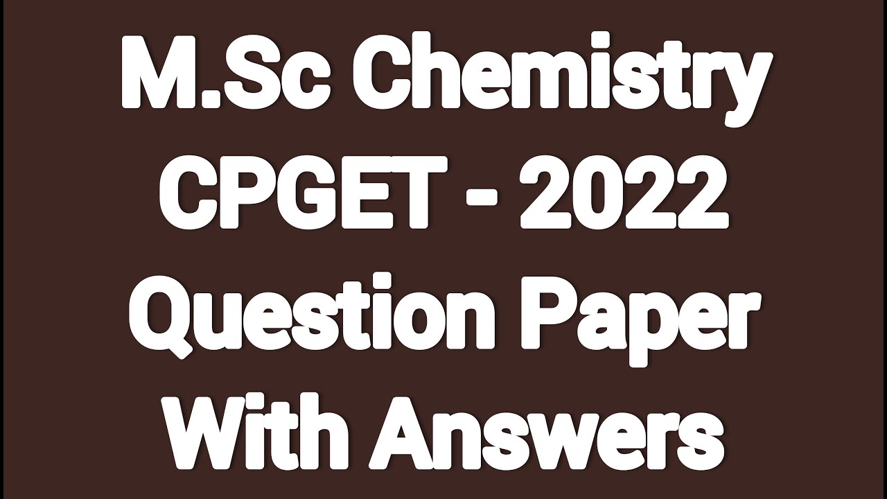 CPGET 22  II M.SC Chemistry II Question Paper With  Answers  II Post Graduation