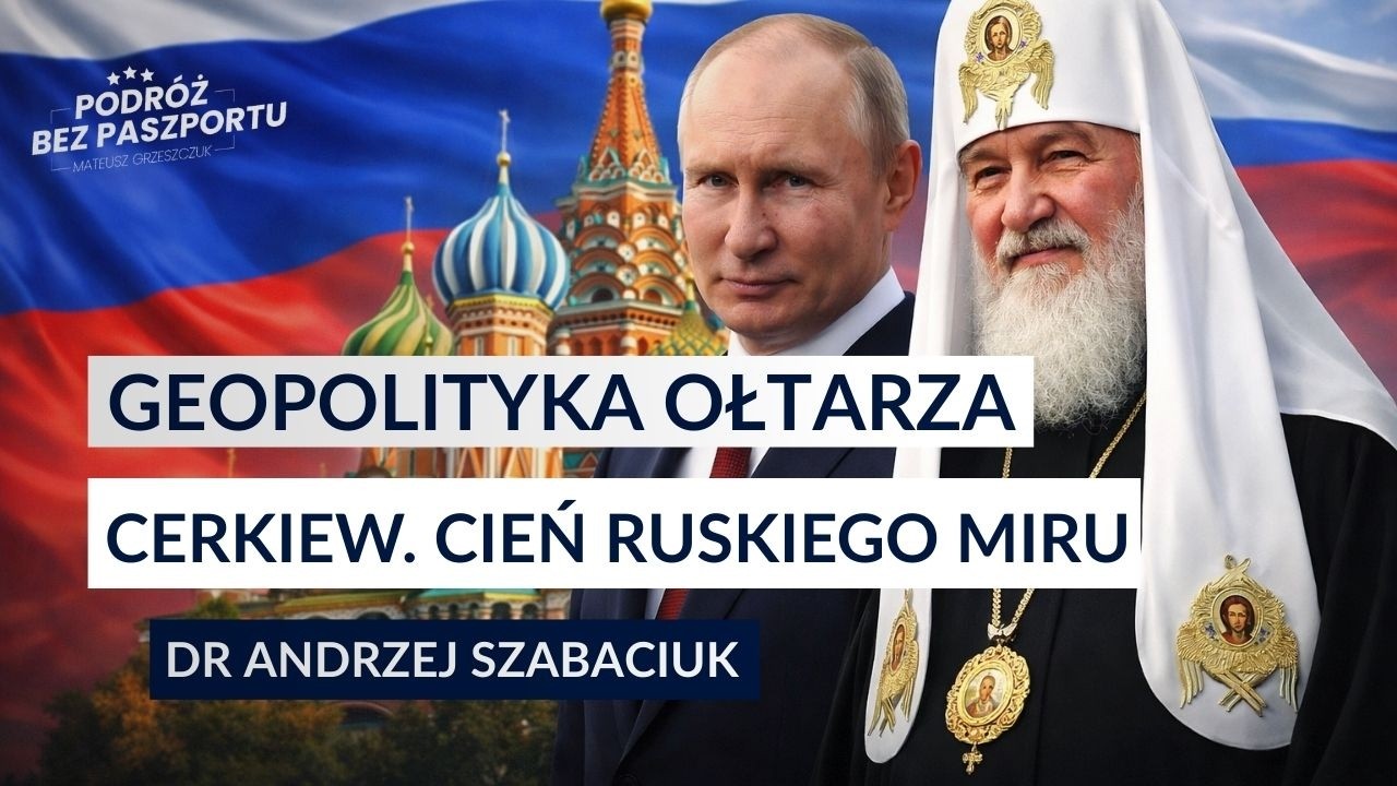AGENCI FSB W SUTANNACH. Rola cerkwi w wojnie i cień ruskiego miru  | dr Andrzej Szabaciuk