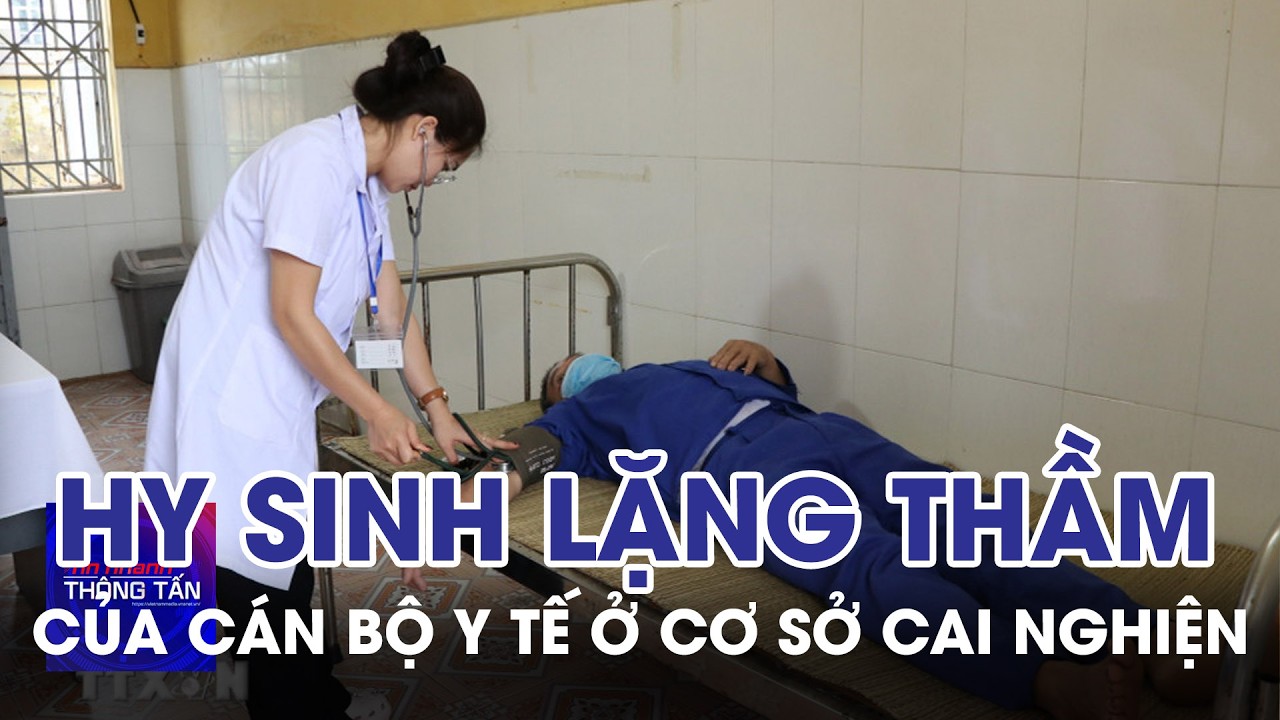 Hy sinh lặng thầm của cán bộ y tế ở cơ sở cai nghiện | Tin nhanh Thông tấn