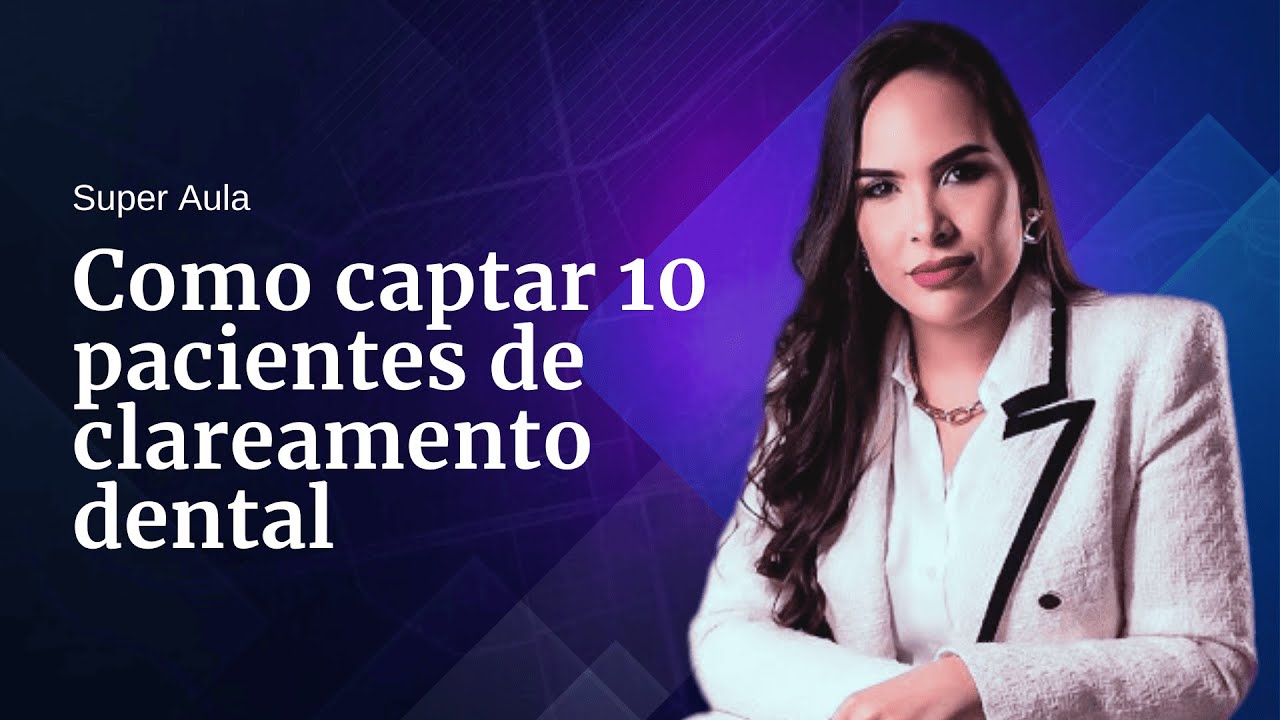Como Captar 10 pacientes para clareamento dental