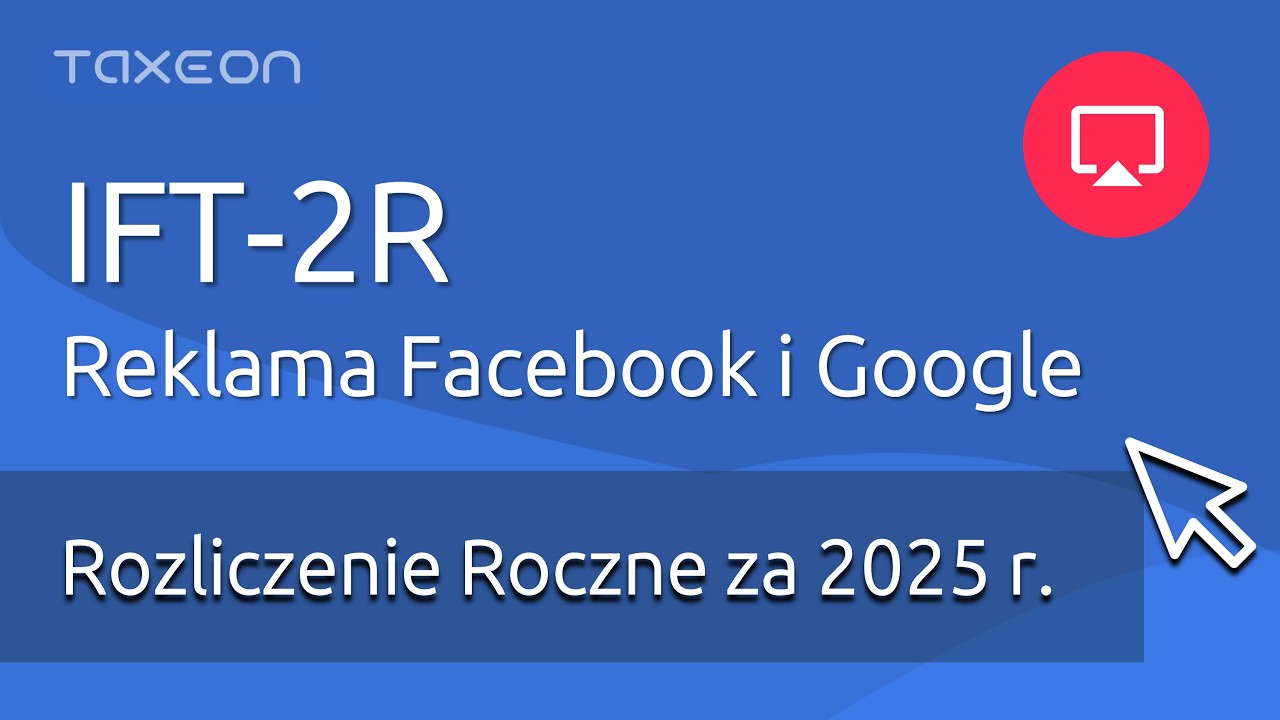 Deklaracja IFT-2R. Rozlicz Reklamy z Facebook-a i Googl-a - Termin do końca marca!