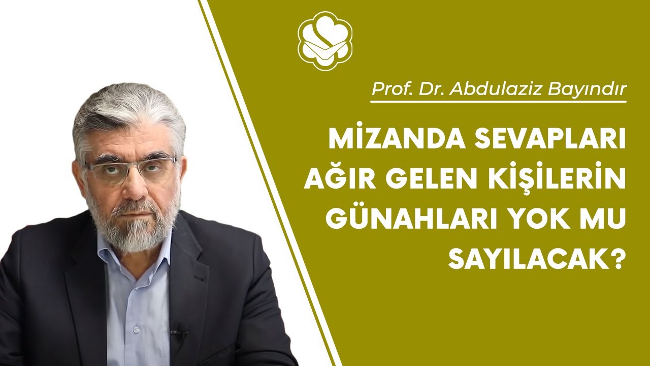Mizanda sevapları ağır gelen kişilerin g&uuml;nahları yok mu sayılacak? | Prof. Dr. Abdulaziz Bayındır
