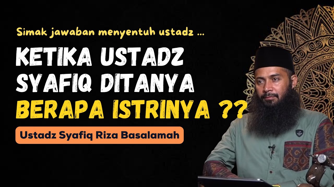 KETIKA USTADZ SYAFIQ DITANYA BERAPA ISTRINYA ?? - USTADZ SYAFIQ RIZA BASALAMAH