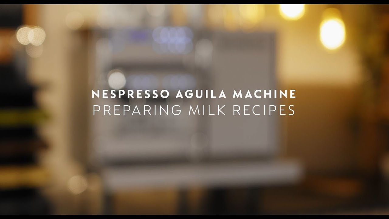 Nespresso Aguila – Preparing Milk Recipes
