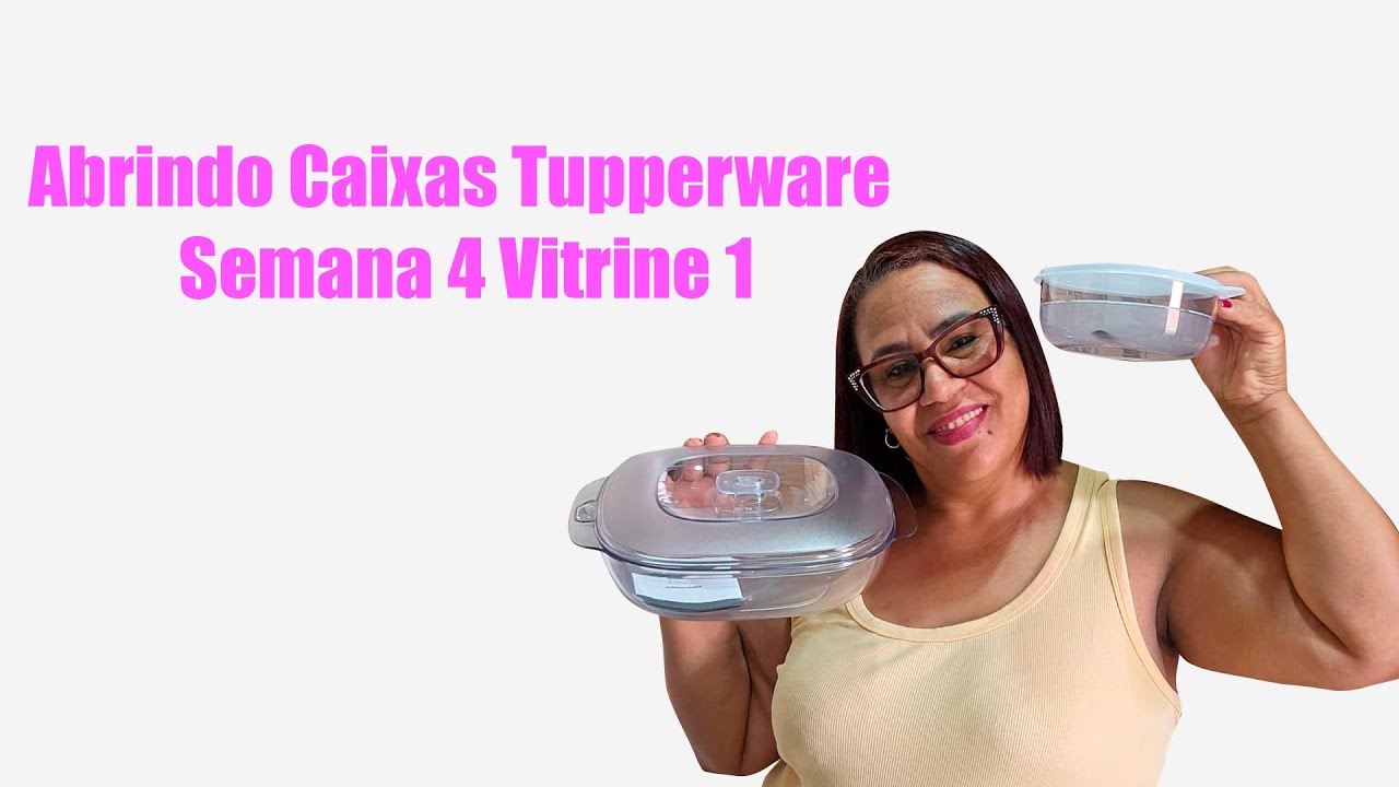 Abrindo Caixas Tupperware Semana 04 Vitrine 01