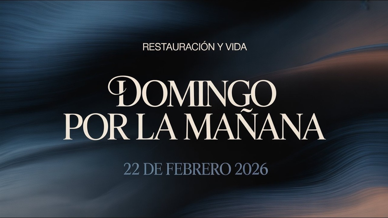 DOMINGO POR LA MAÑANA (22/02/2026) || Restauración y Vida
