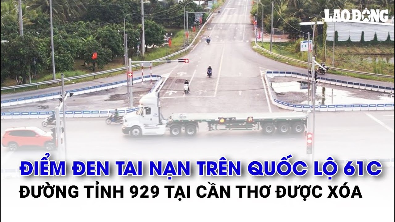 Điểm đen tai nạn trên Quốc lộ 61C – Đường tỉnh 929 tại Cần Thơ được xóa | Báo Lao Động