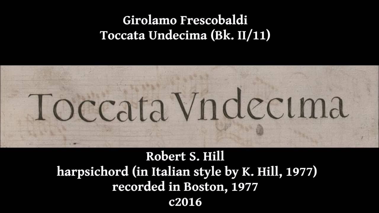 G. Frescobaldi Toccata Undecima (Bk. 2/Nr. 11). Robert S. Hill, harpsichord