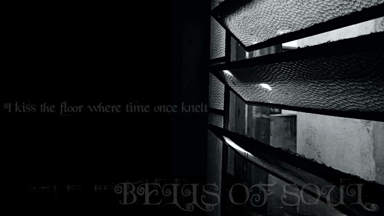 BELLS OF SOUL - I kiss the floor where time once knelt