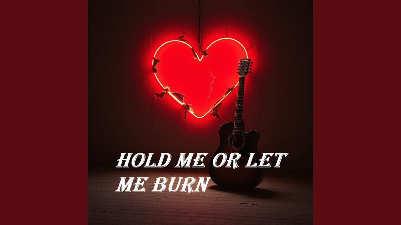 Hold Me or Let Me Burn