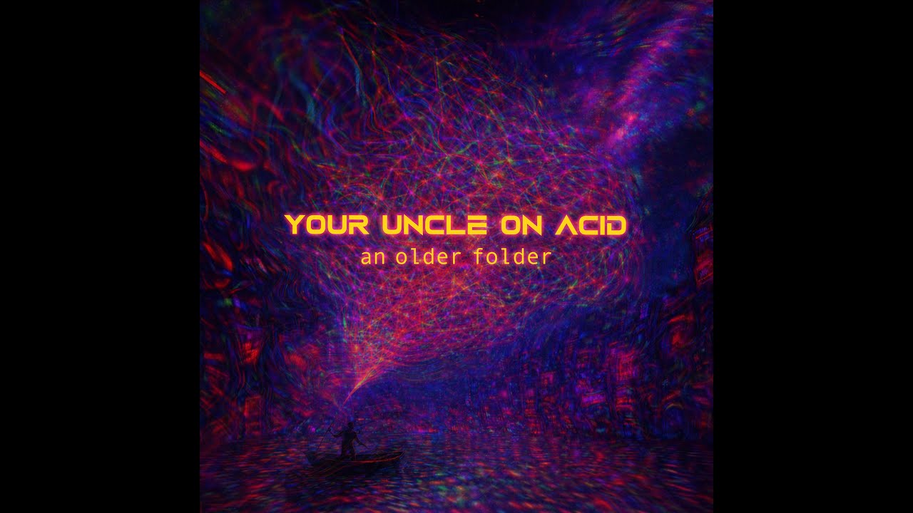 Your Uncle On Acid - an older folder