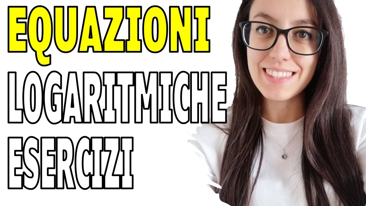 Esercizi sulle EQUAZIONI LOGARITMICHE