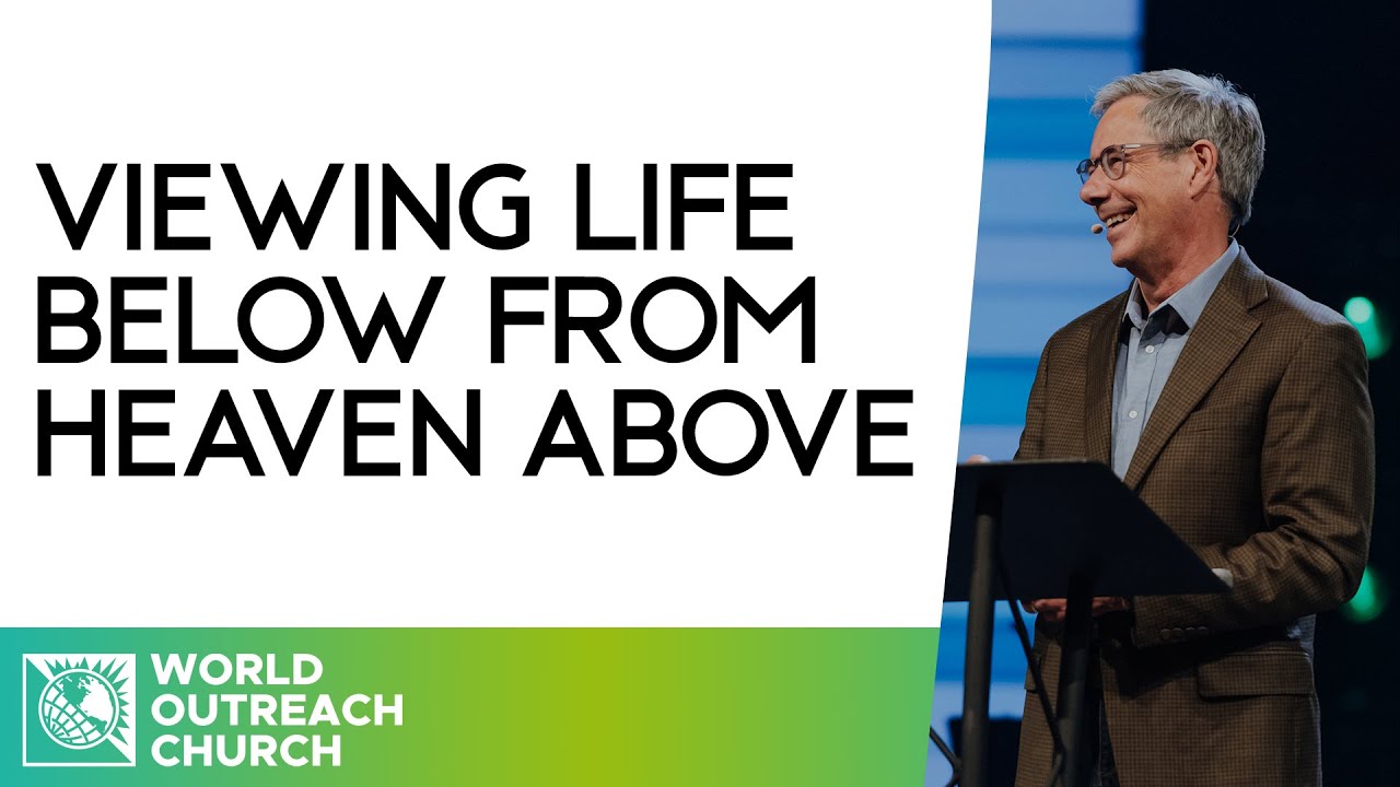 Viewing Life Below from Heaven Above • Pastor Robert J. Morgan