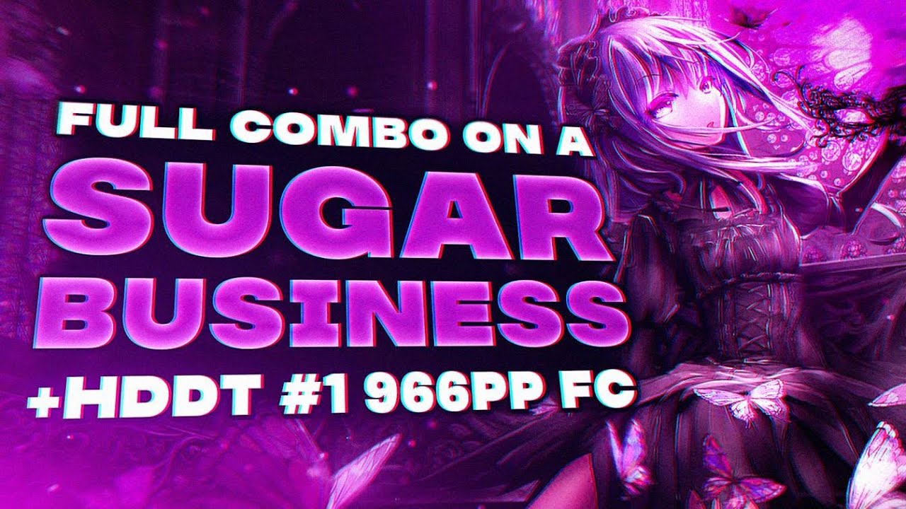 A SUGAR BUSINESS FIRST (HD)DT FC!!!!!! (ONE OF MY BEST SCORES)
