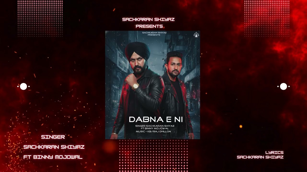 Dabna E Ni (Official Lyrical Video) Sachkaran Shiyaz Ft Binny Mojowal | Latest Punjabi Song 2025