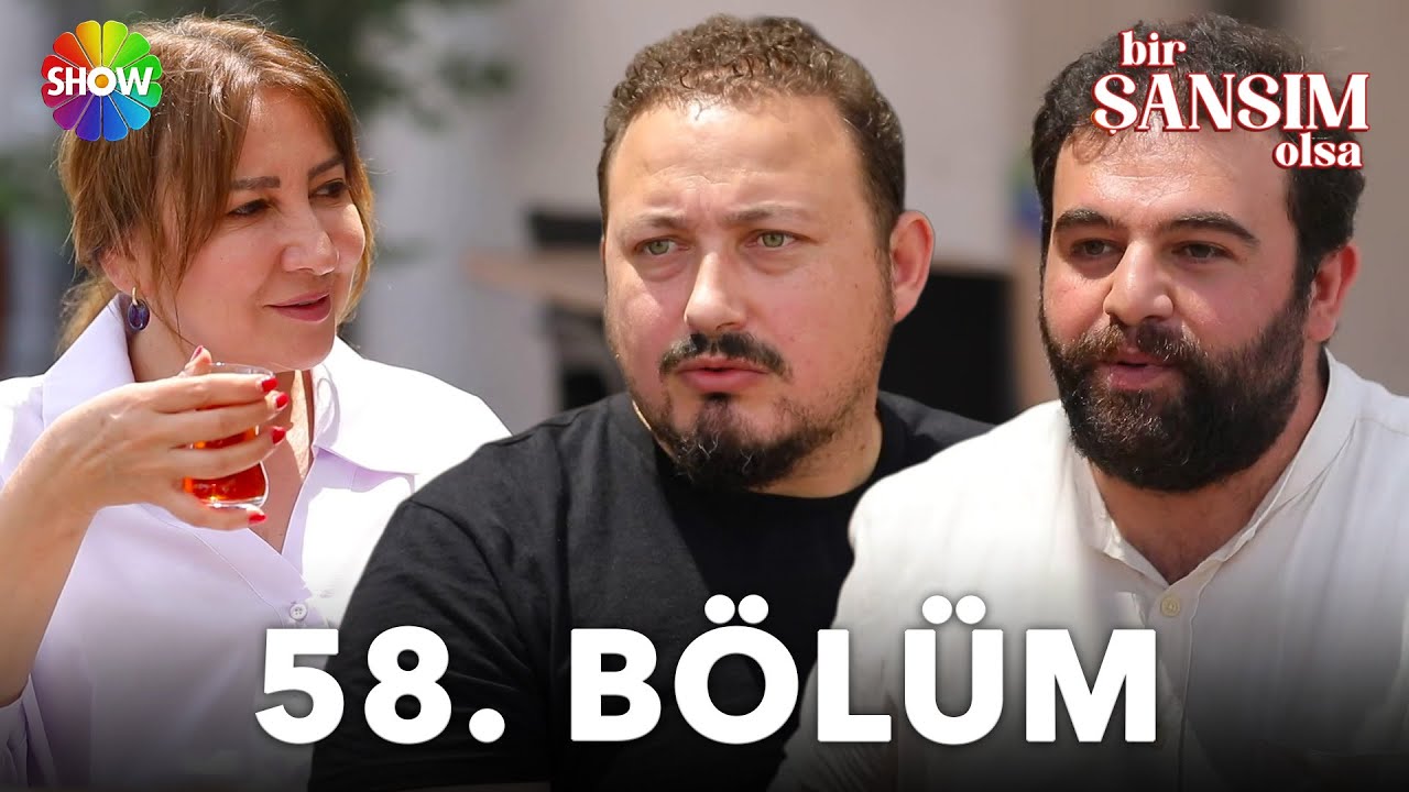 Bir Şansım Olsa 58. Bölüm