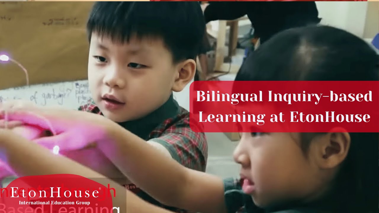 Bilingual Inquiry-based Learning at EtonHouse - EtonHouse International