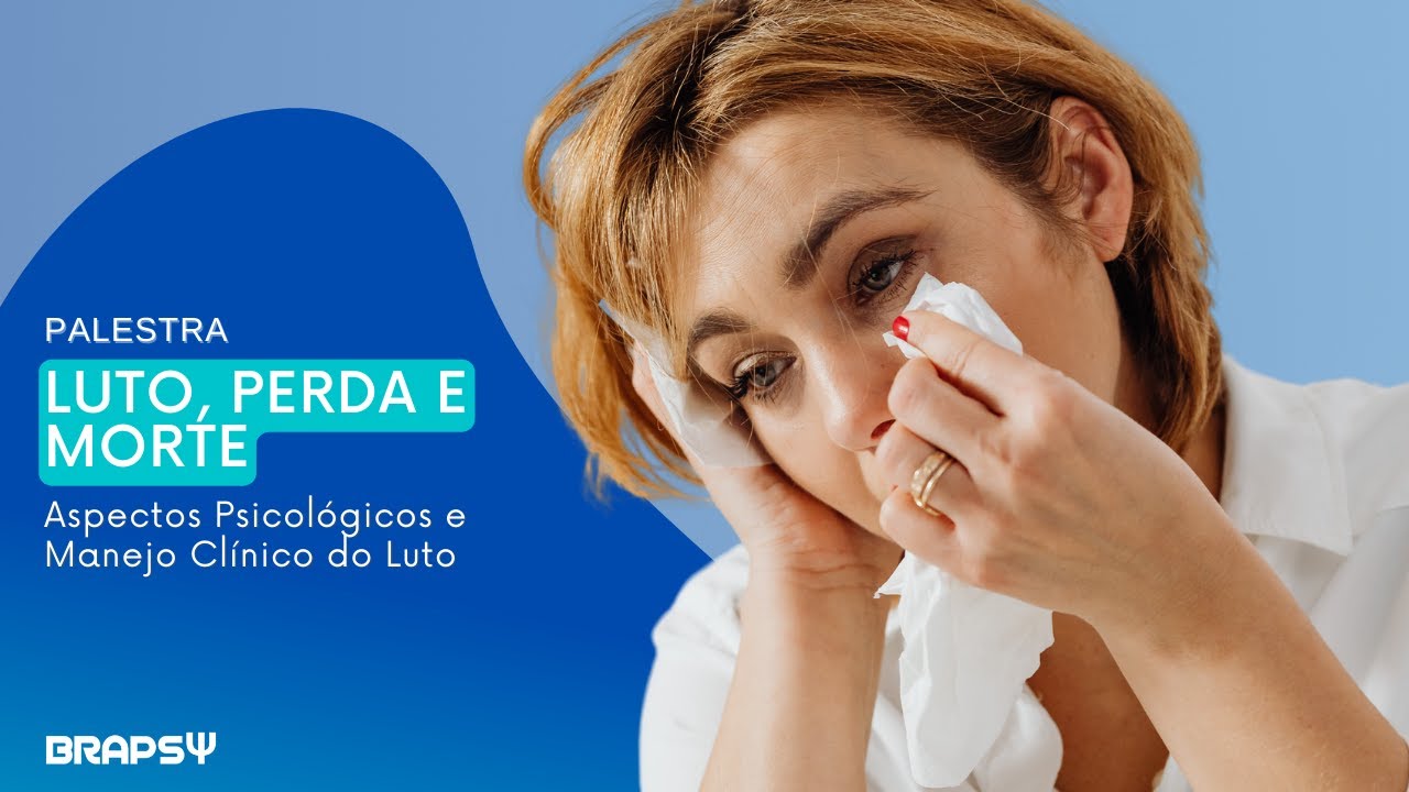Luto, Perda e Morte: Aspectos Psicológicos e Manejo Cliníco