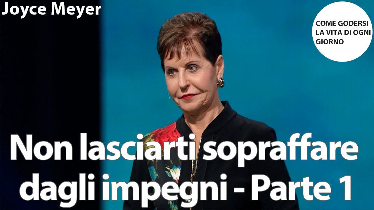 Non lasciarti sopraffare dagli impegni - Parte 1 | Joyce Meyer