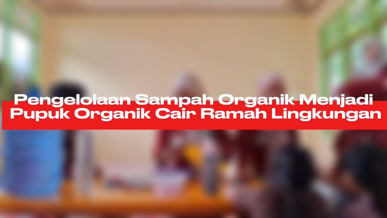 Program Kerja: Pengelolaan Sampah Organik Menjadi Pupuk Organik Cair (POC) Ramah Lingkungan 