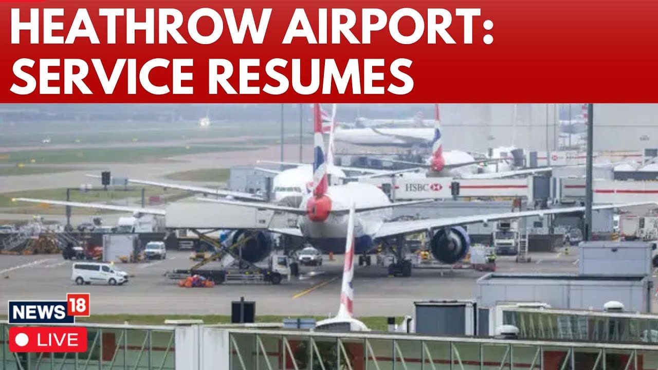 Heathrow Airport LIVE | Heathrow Airport Resumes Flight Operations After Fire Disruption | N18G