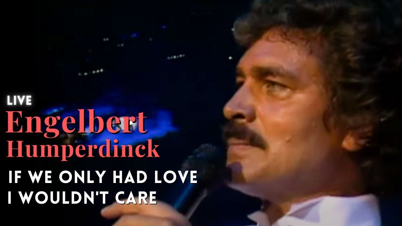Engelbert Humperdinck - If We Only Had Love, I Wouldn't Care