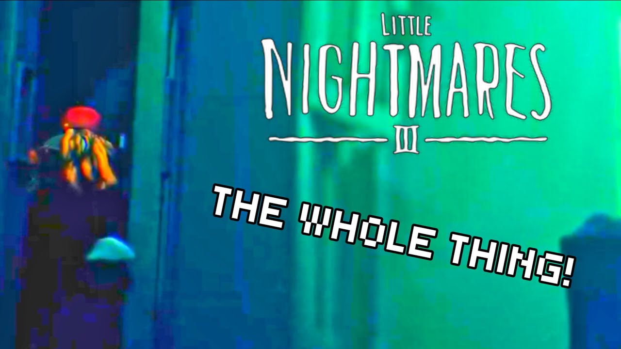 The ENTIRETY of Little Nightmares 3!!!