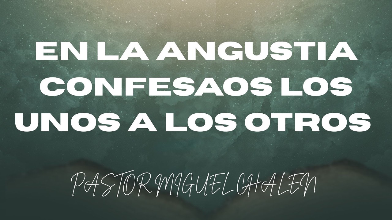 EN LA ANGUSTIA CONFESAOS LOS UNOS A LOS OTROS -- PASTOR MIGUEL CHALEN