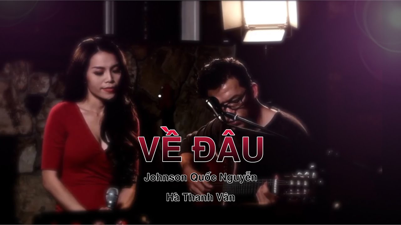 Về Đ&acirc;u | H&agrave; Thanh V&acirc;n | Johnson Quốc Nguyễn