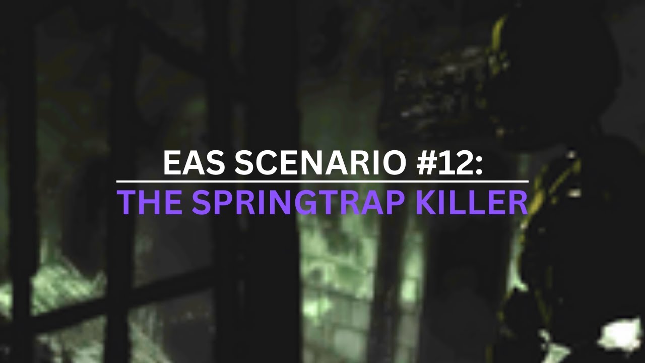 EAS Scenario #12 | The Springtrap Killer | A FNAF Scenario