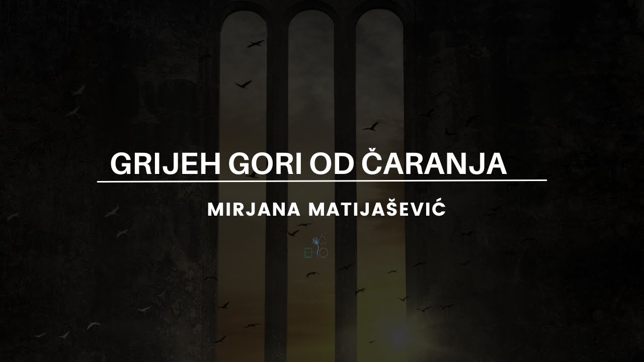 GRIJEH GORI OD ČARANJA - Mirjana Matijašević