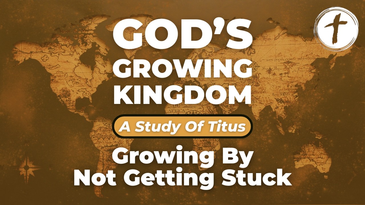 God's Growing Kingdom | Growing By Not Getting Stuck | 3/1/2026 | Titus 1:10-16
