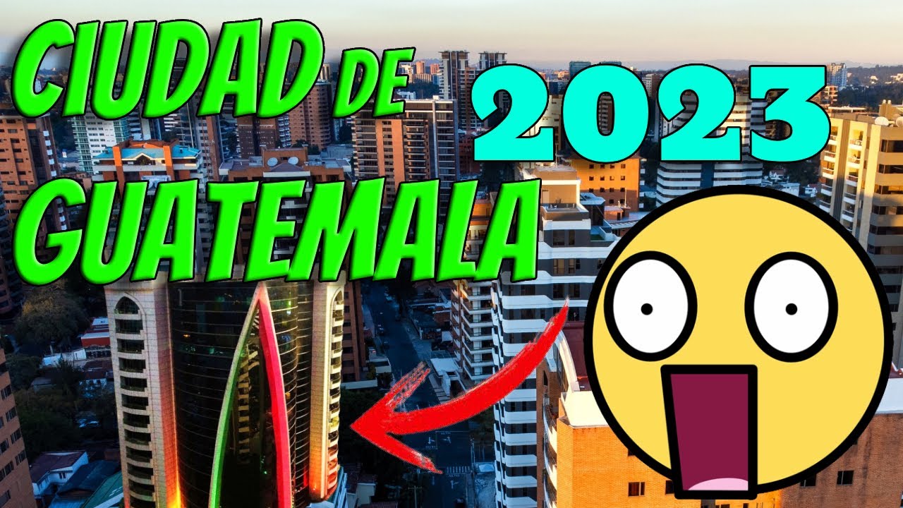 CIUDAD de GUATEMALA 2023 CIUDAD MODERNA