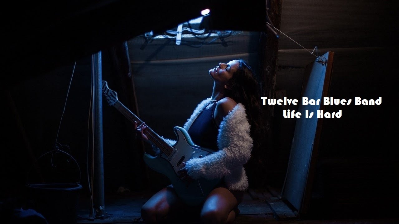 Twelve Bar Blues Band - Life Is Hard | 12BBB