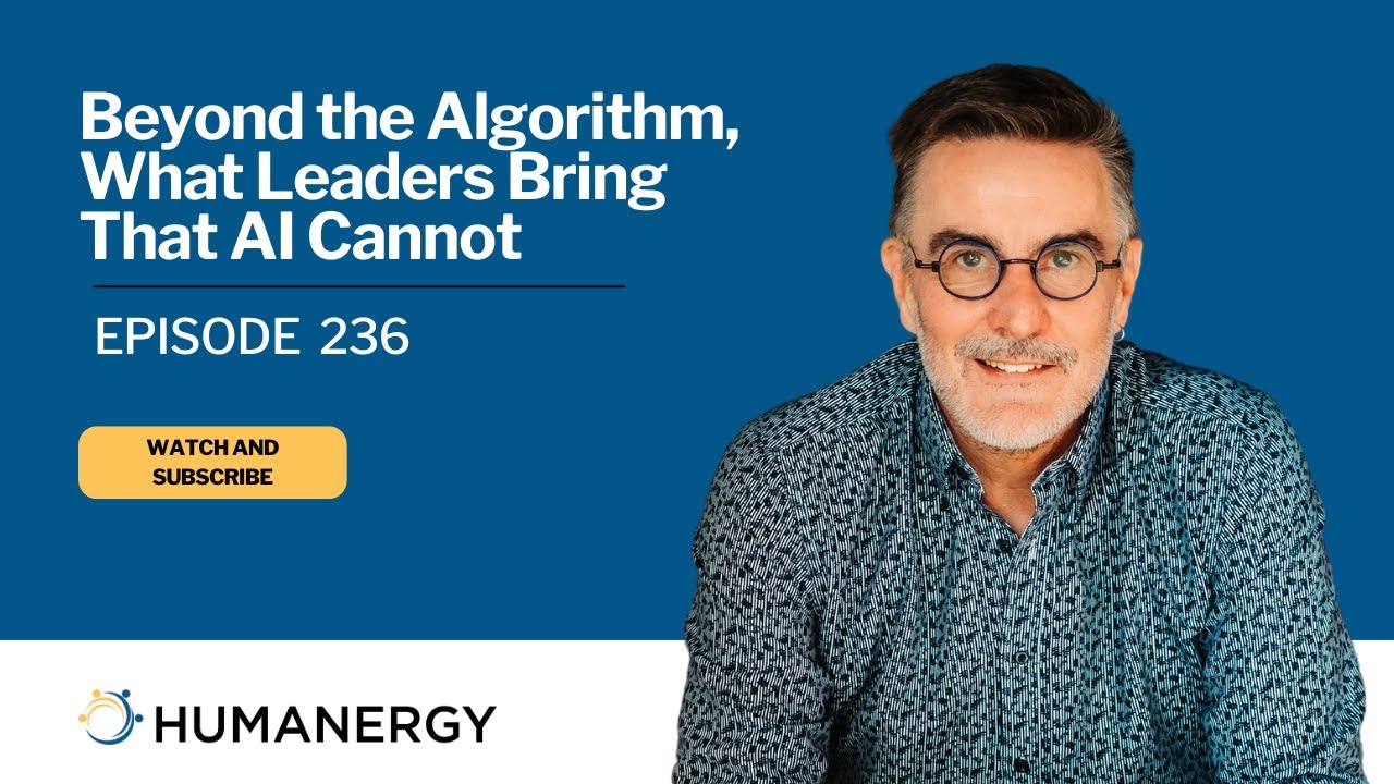 Beyond the Algorithm, What Leaders Bring That AI Cannot Ep 236