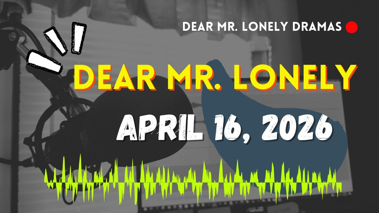 Dear Mr Lonely Dramas - April 16, 2026 | New Upload
