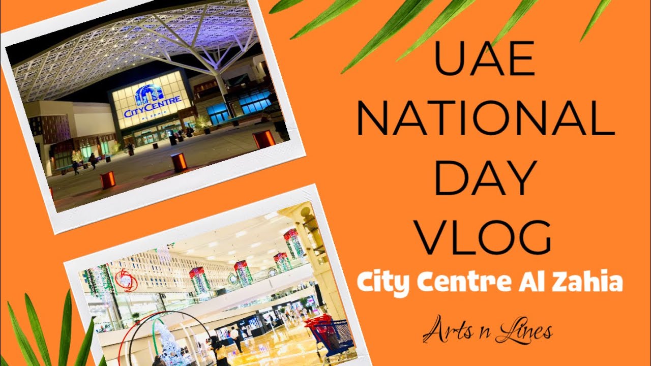 CITY CENTRE AL ZAHIA |  UAE NATIONAL DAY VLOG | #artsnlines#vlog4