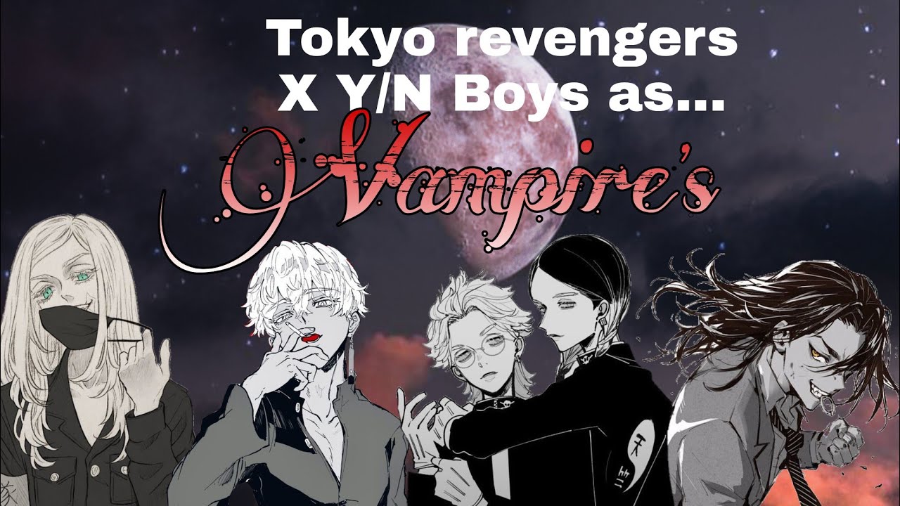 Tokyo revengers X Y/N Boys as... Vampires