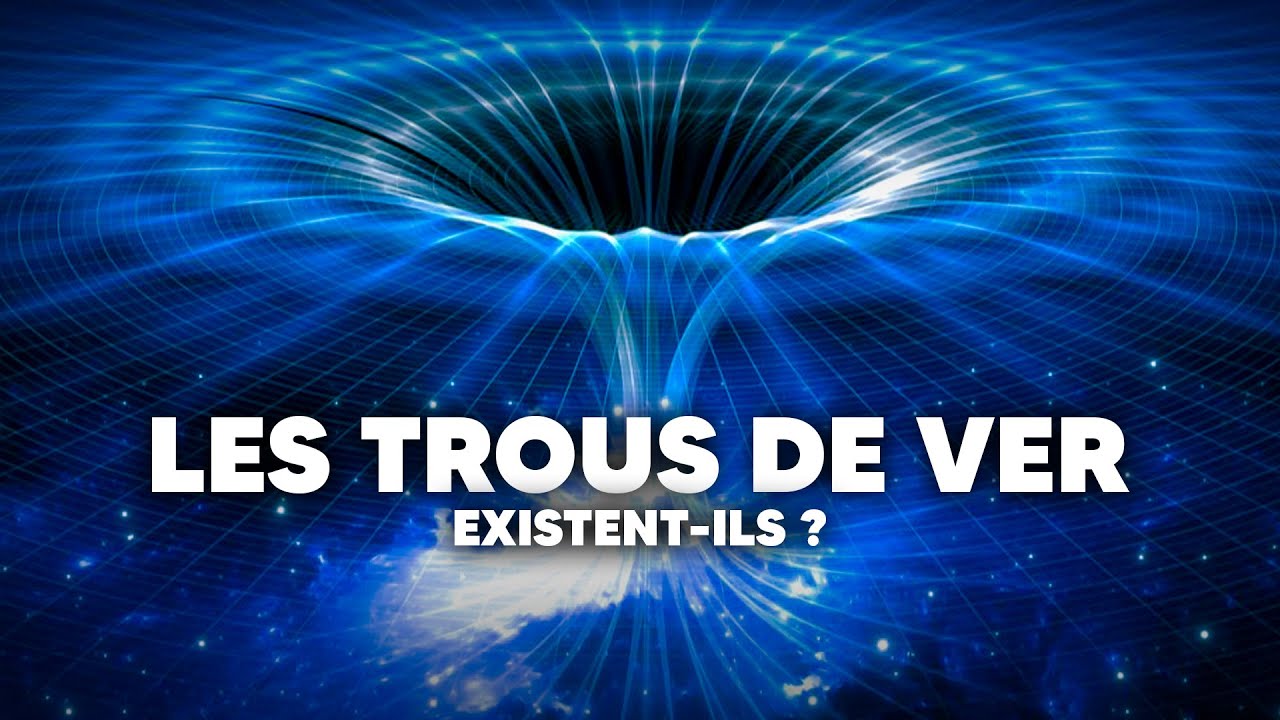 Les trous de ver existent-ils vraiment ? (théories, faits...)