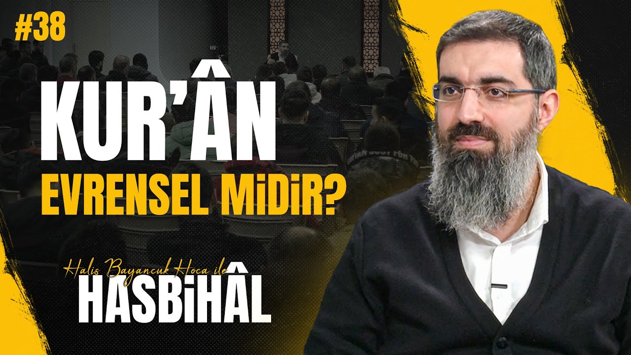 Halis Hoca ile Hasbihâl #38 | Kur'ân'ın Hükümleri Zamana Göre Değişir mi?