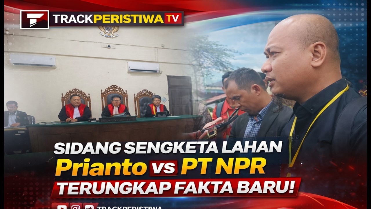 TERBONGKAR! Sidang Sengketa Lahan Prianto vs PT NPR Terungkap Fakta Baru